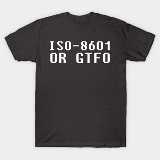 ISO 8601 or GTFO T-Shirt